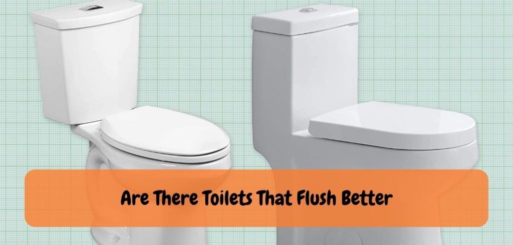 Are There Toilets That Flush Better