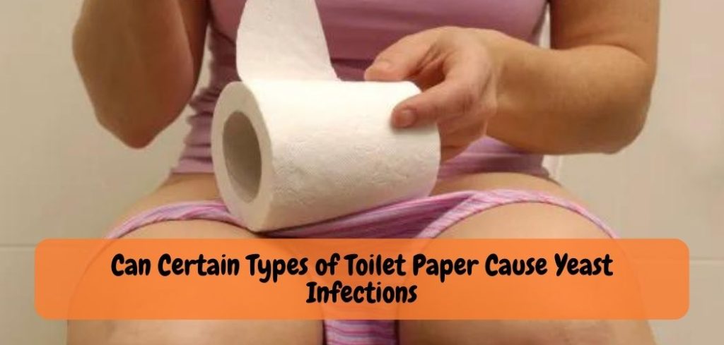 Can Certain Types of Toilet Paper Cause Yeast Infections