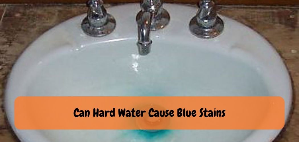 Can Hard Water Cause Blue Stains