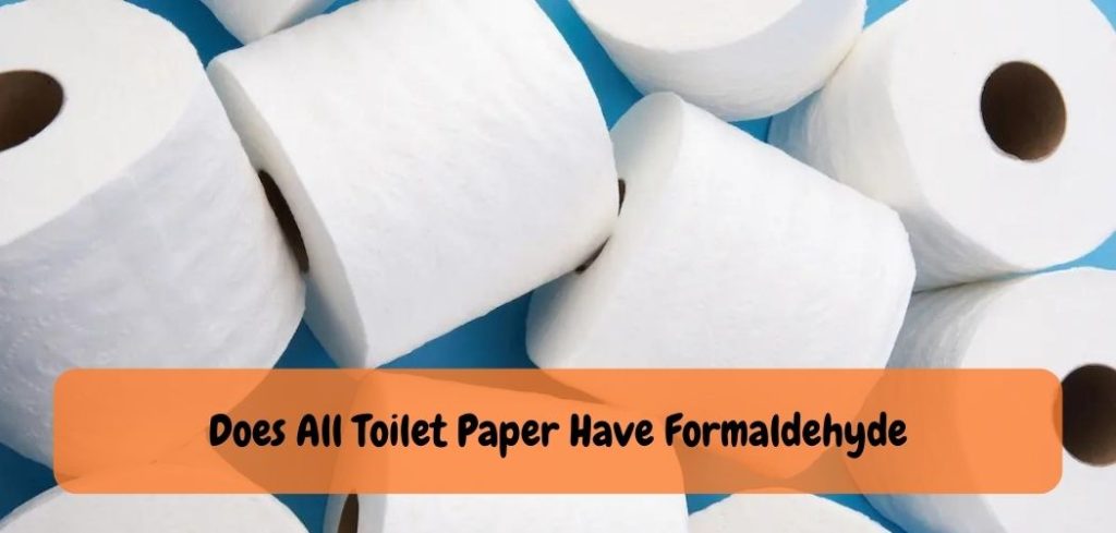 Does All Toilet Paper Have Formaldehyde