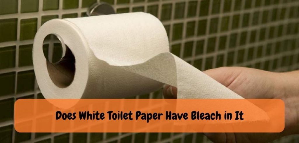 Does White Toilet Paper Have Bleach in It