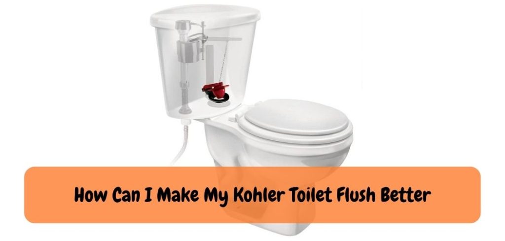 How Can I Make My Kohler Toilet Flush Better