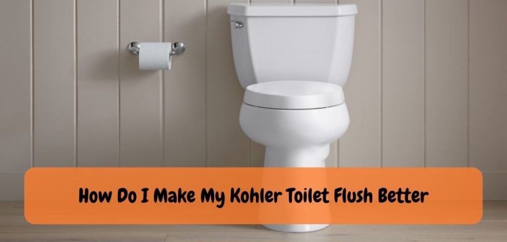 How Do I Make My Kohler Toilet Flush Better