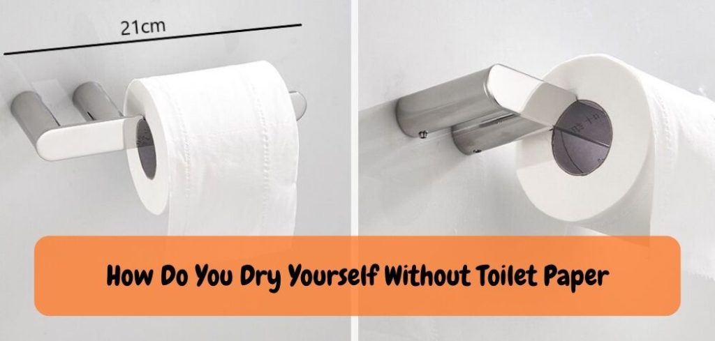 How Do You Dry Yourself Without Toilet Paper
