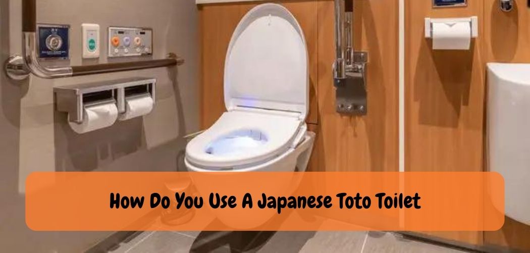 How Do You Use A Japanese Toto Toilet