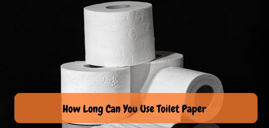 How Long Can You Use Toilet Paper