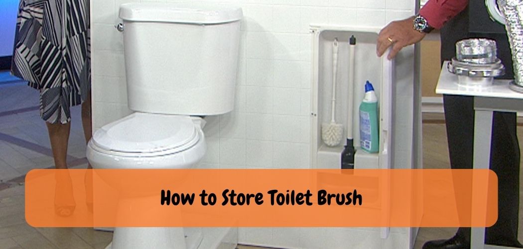 How to Store Toilet Brush