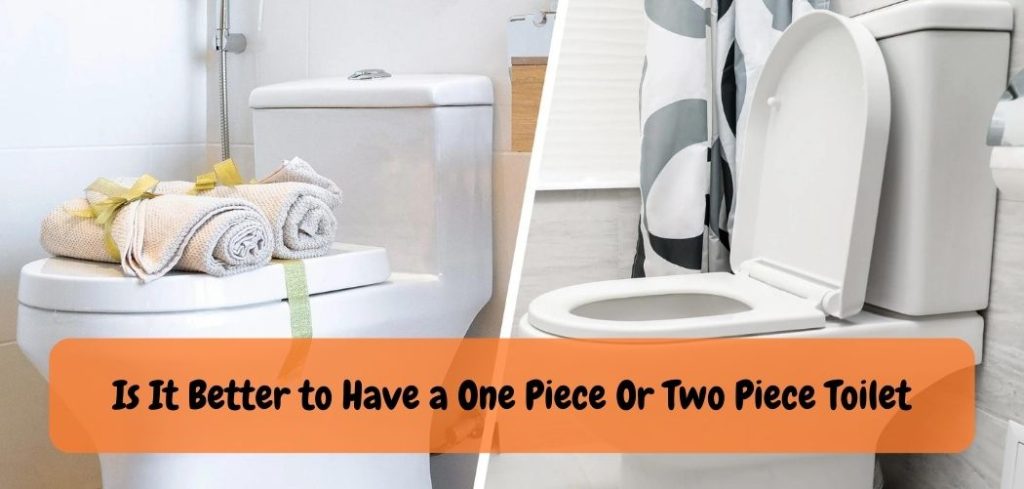 Is It Better to Have a One Piece Or Two Piece Toilet
