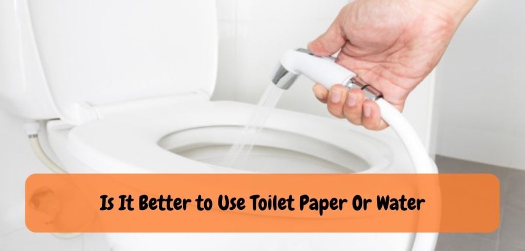 Is It Better to Use Toilet Paper Or Water