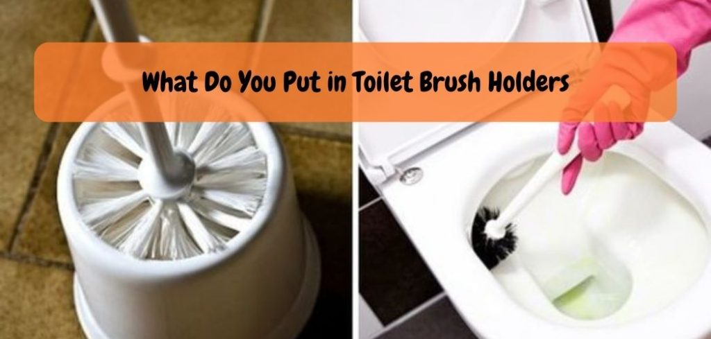 What Do You Put in Toilet Brush Holders