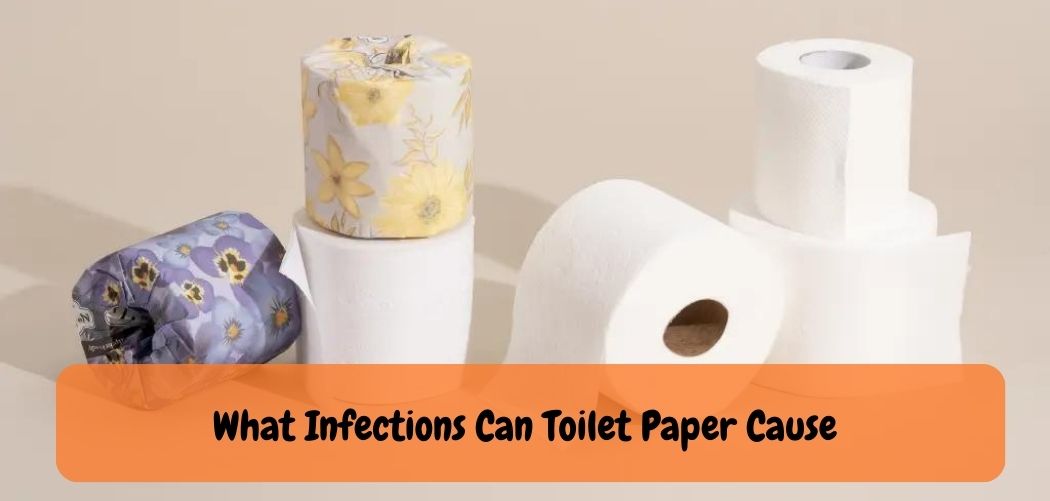 What Infections Can Toilet Paper Cause