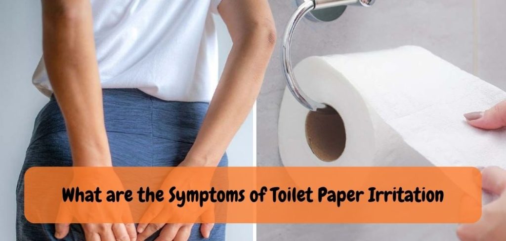 What are the Symptoms of Toilet Paper Irritation