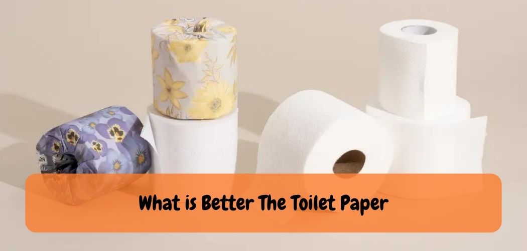 What is Better The Toilet Paper