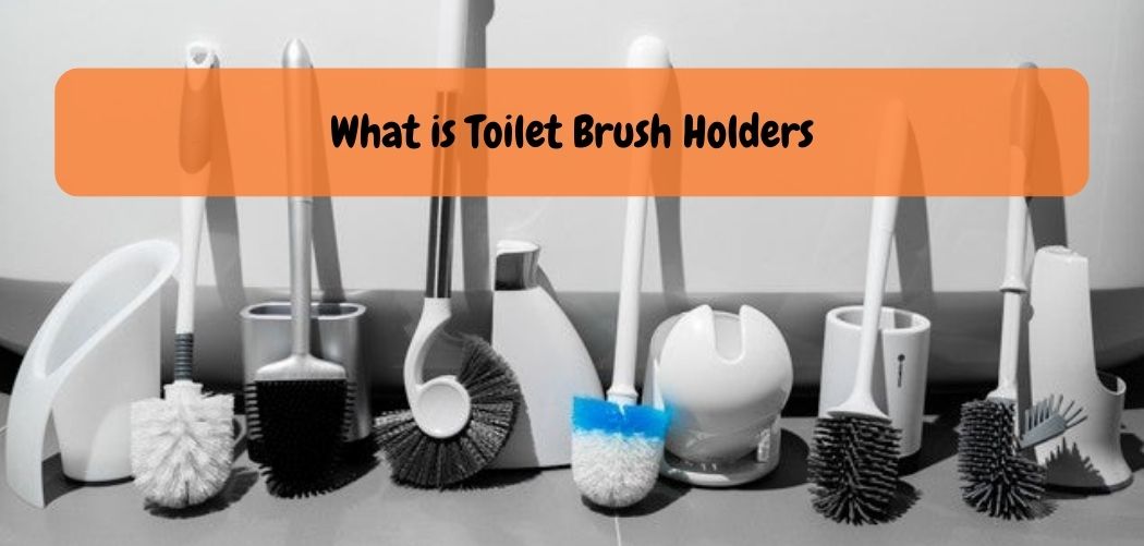 What is Toilet Brush Holders