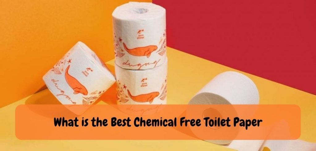 What is the Best Chemical Free Toilet Paper