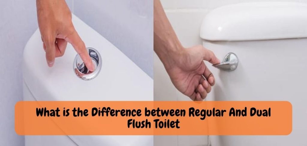 What is the Difference between Regular And Dual Flush Toilet