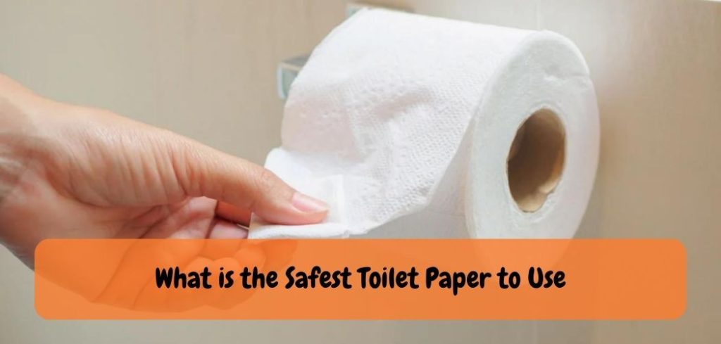 What is the Safest Toilet Paper to Use