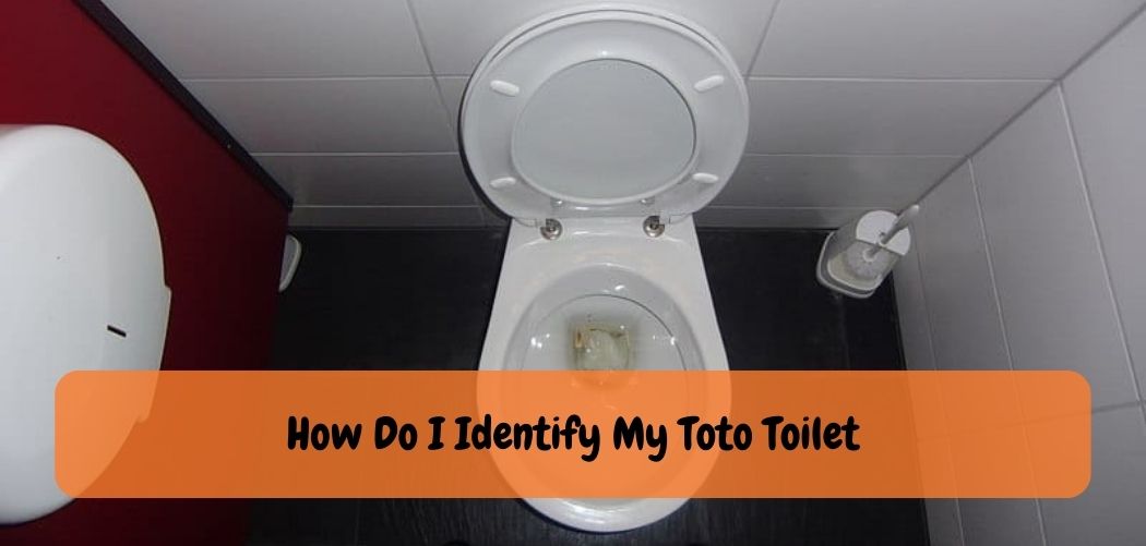How Do I Identify My Toto Toilet