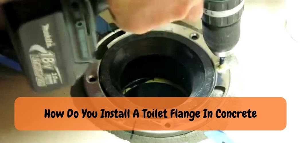 How Do You Install A Toilet Flange In Concrete