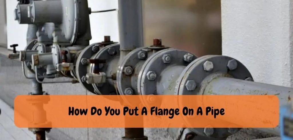 Mastering The Art Of Installing Flanges On Pipes