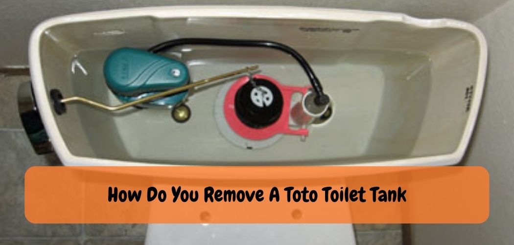 How Do You Remove A Toto Toilet Tank