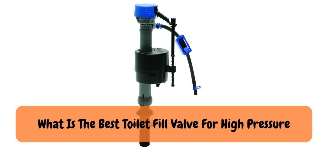 What Is The Best Toilet Fill Valve For High Pressure