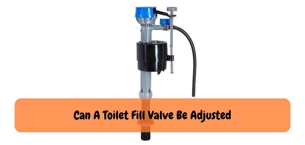 Can A Toilet Fill Valve Be Adjusted