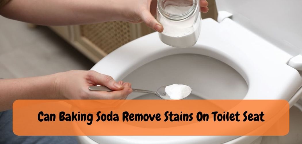 Can Baking Soda Remove Stains On Toilet Seat