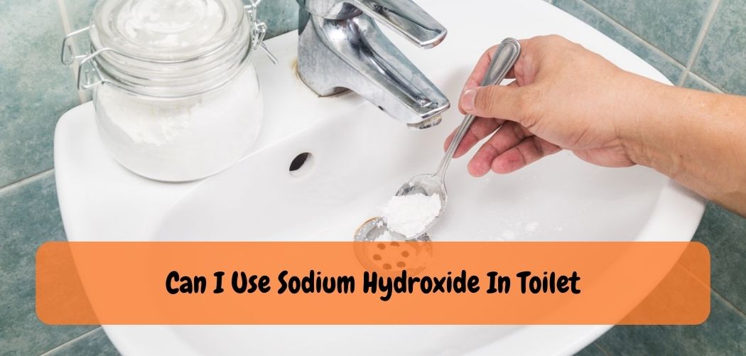 Can I Use Sodium Hydroxide In Toilet