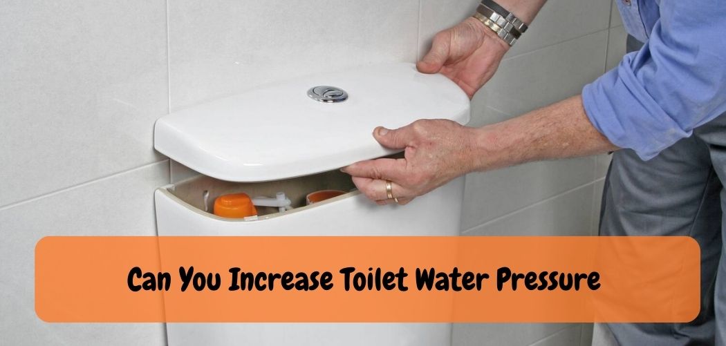 Can You Increase Toilet Water Pressure
