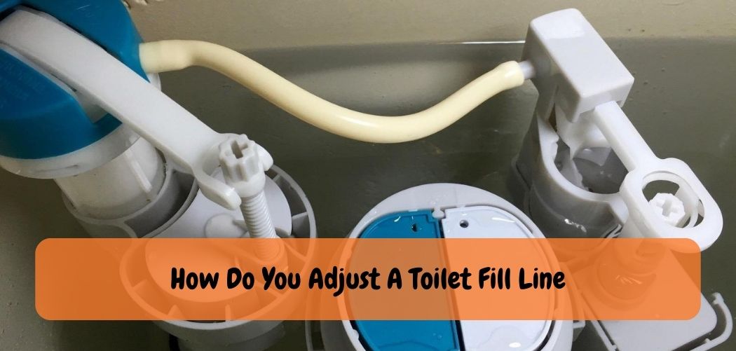 How Do You Adjust A Toilet Fill Line