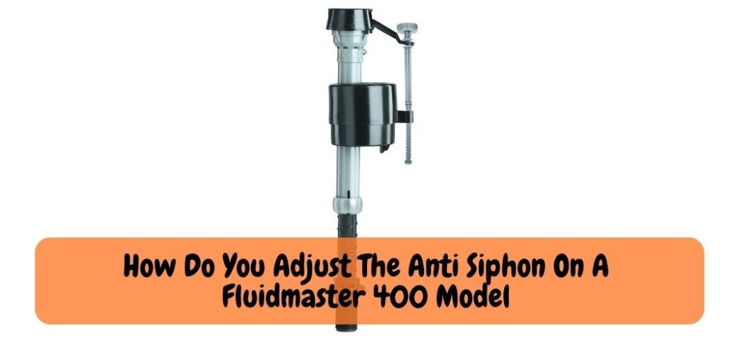 Fluidmaster 400: Ultimate Guide to Adjusting Anti Siphon Valves