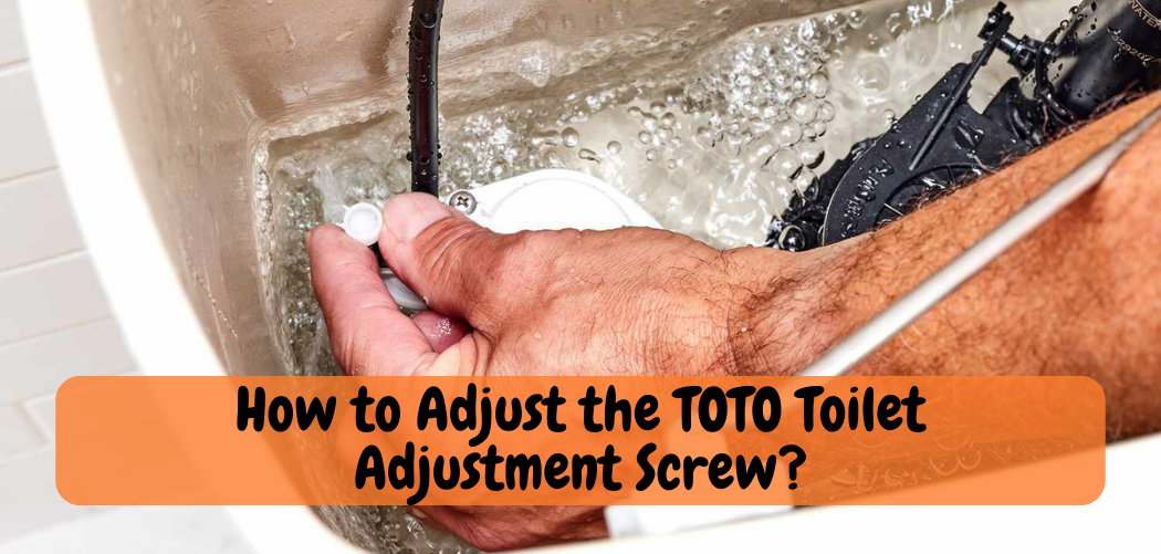 How to Adjust the TOTO Toilet Adjustment Screw