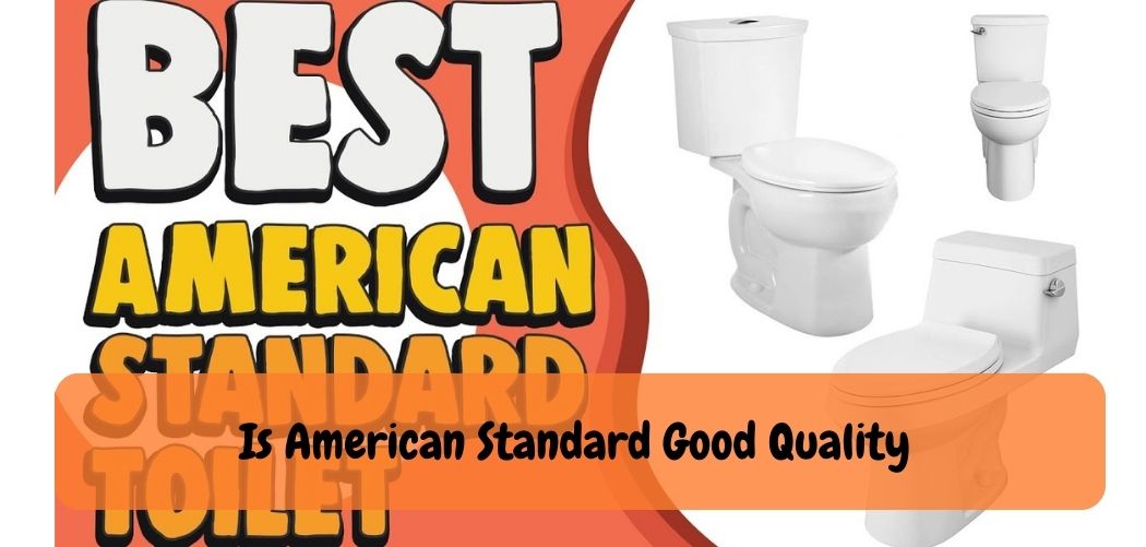 Is American Standard Good Quality