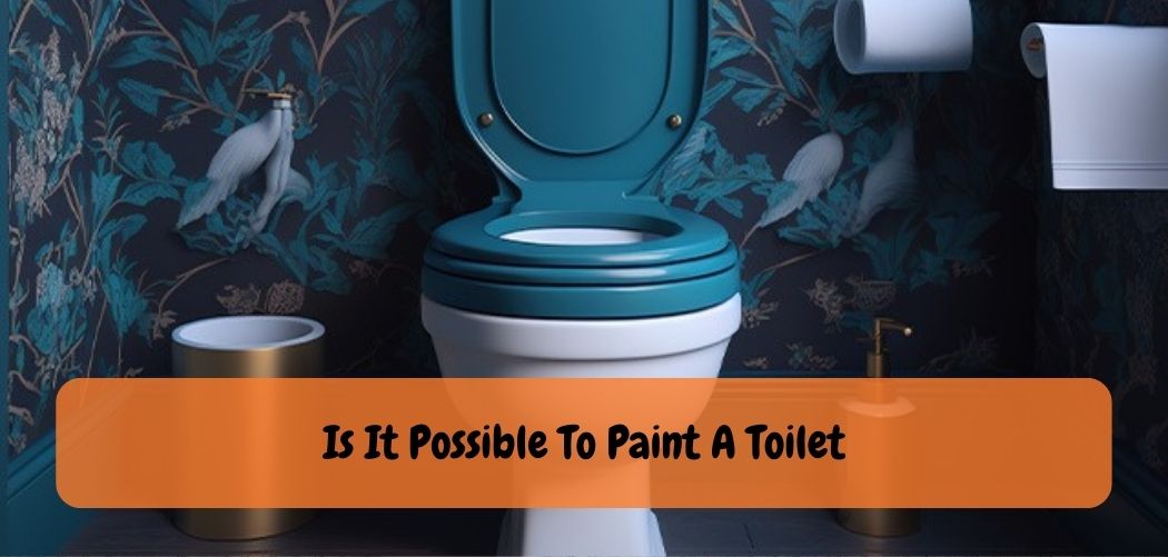 Is It Possible To Paint A Toilet