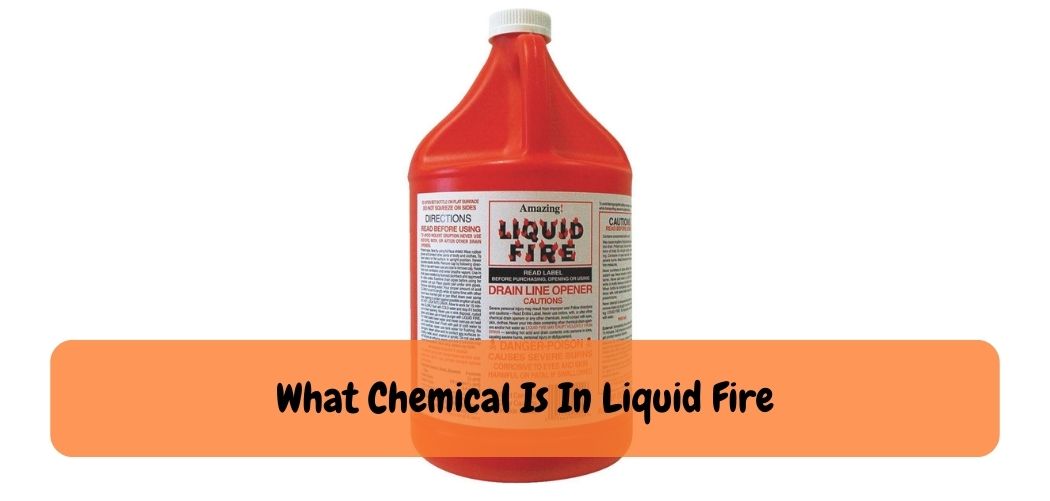 What Chemical Is In Liquid Fire