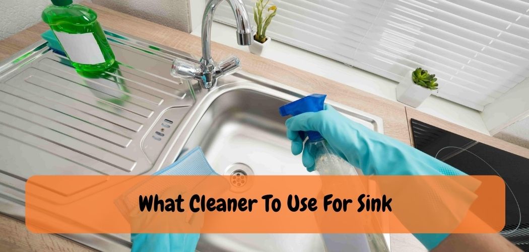 What Cleaner To Use For Sink
