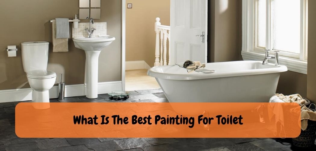 What Is The Best Painting For Toilet