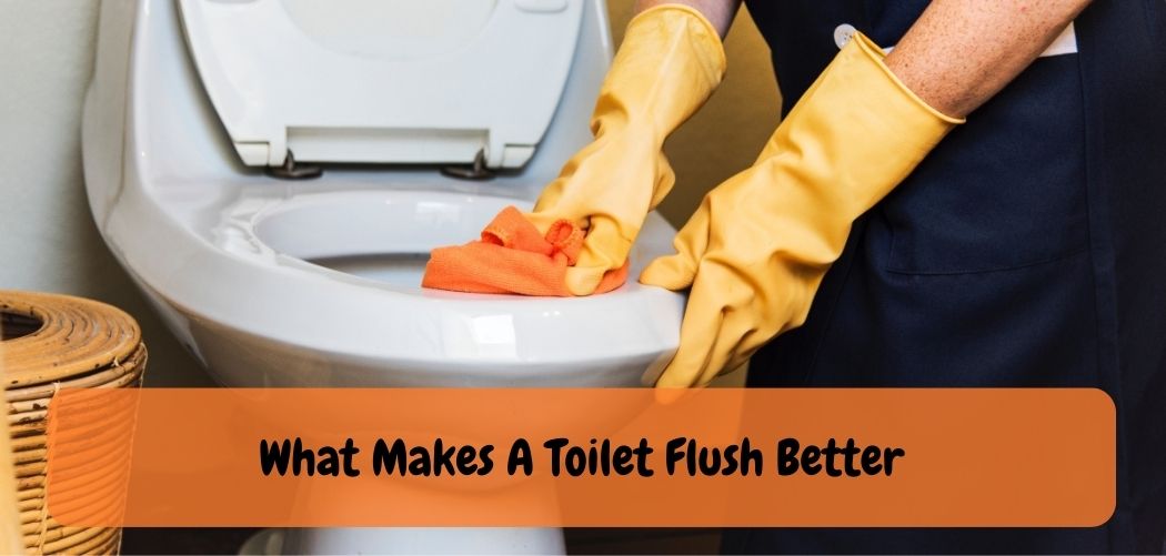 What Makes A Toilet Flush Better