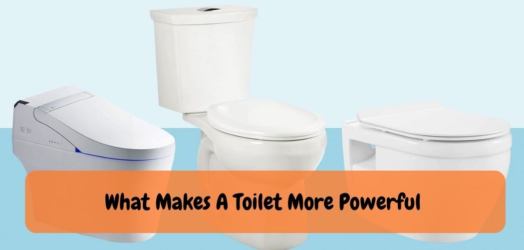 What Makes A Toilet More Powerful