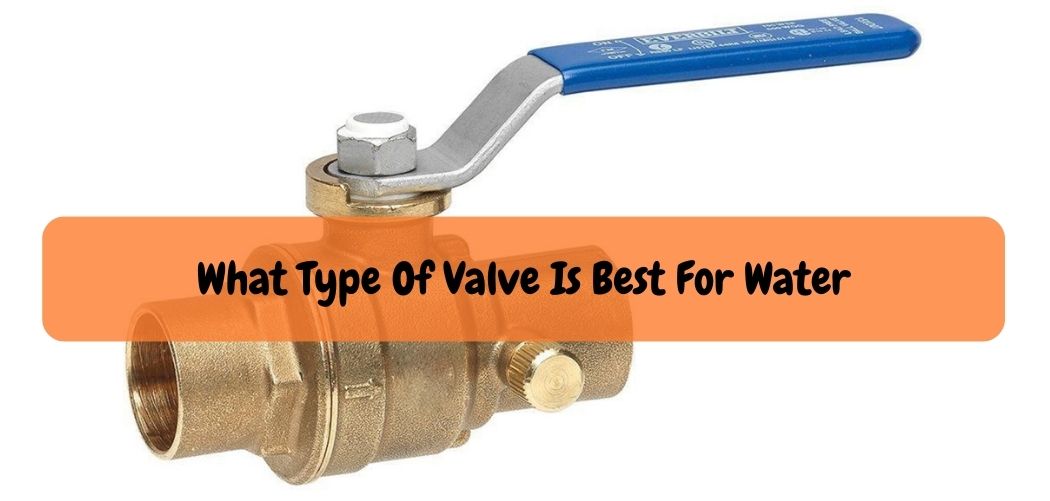 What Type Of Valve Is Best For Water