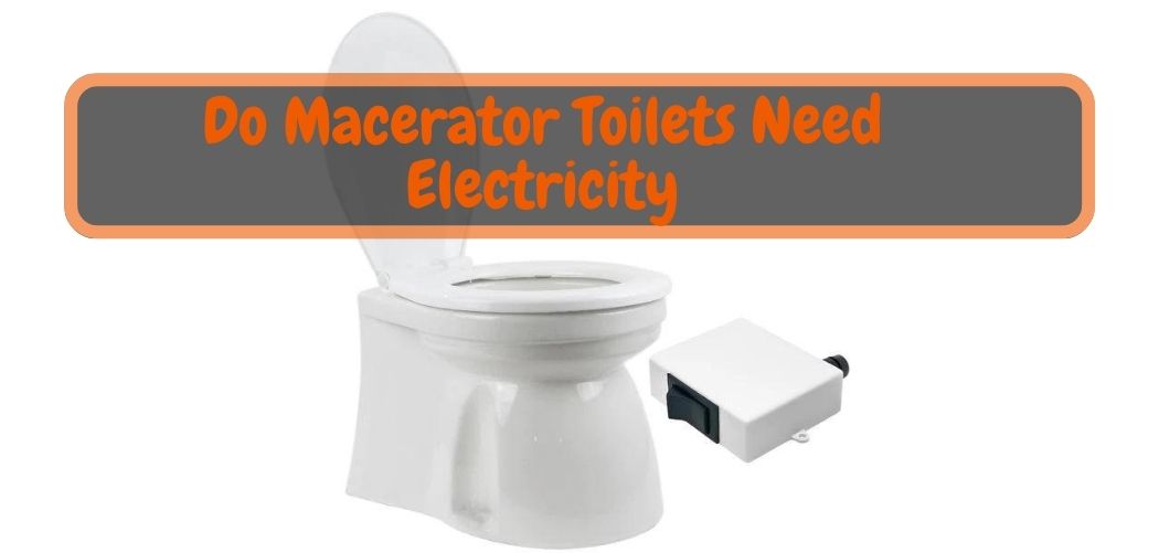 Do Macerator Toilets Need Electricity