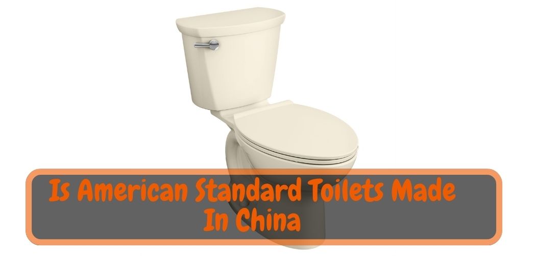 Is American Standard Toilets Made In China