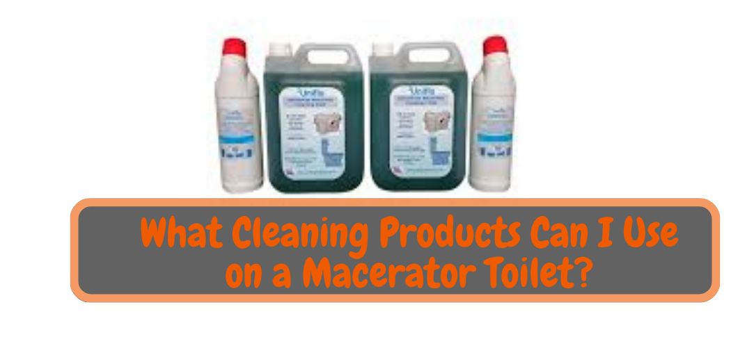 What Cleaning Products Can I Use on a Macerator Toilet