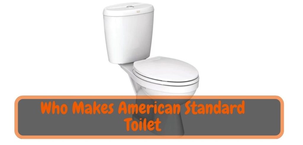 Who Makes American Standard Toilet