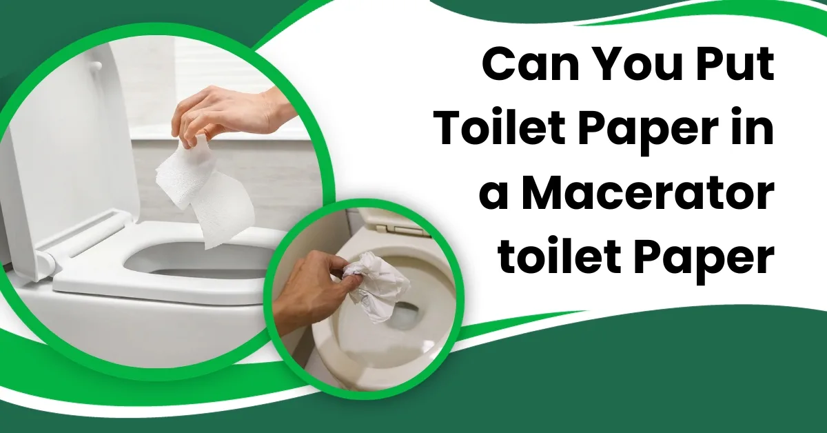 Can You Put Toilet Paper in a Macerator toilet Paper
