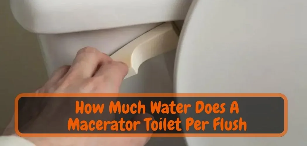 How Much Water Does A Macerator Toilet Per Flush