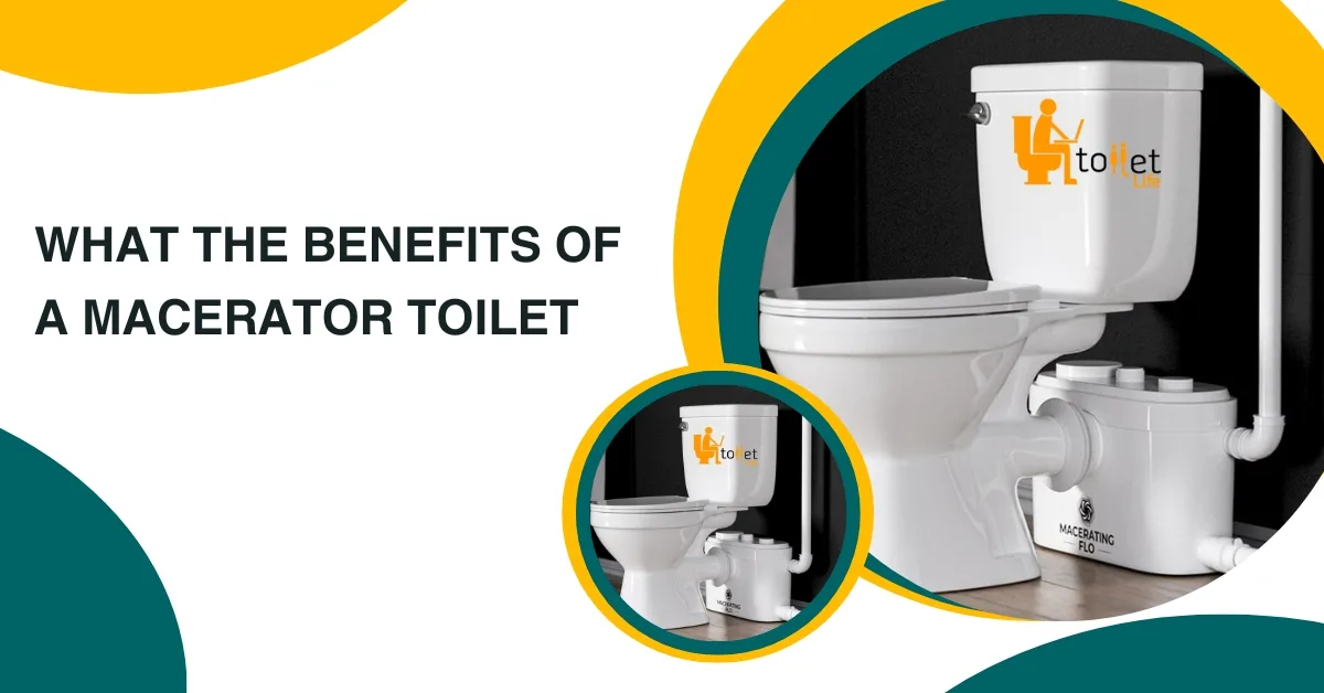 What The Benefits Of A Macerator Toilet